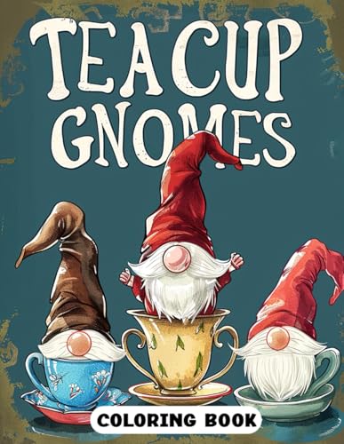 Teacup Gnomes Coloring Book: Whimsical Teacup Gnome Illustrations for Creative and Relaxing Coloring Teacup Gnomes Coloring Book: Whimsical Teacup Gnome Illustrations for Creative and Relaxing Coloring von Independently published