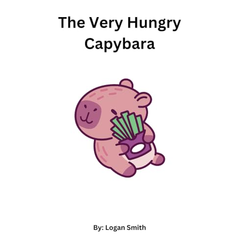 The Very Hungry Capybara: a book for toddlers learning about healthy snacks and junk food The Very Hungry Capybara: a book for toddlers learning about healthy snacks and junk food von Independently published