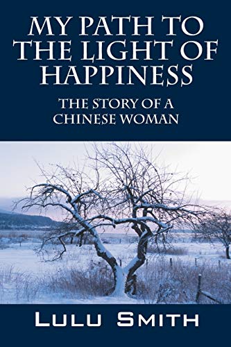 My Path to the Light of Happiness: The Story of a Chinese Woman