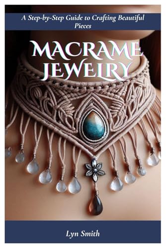 Macrame Jewelry: A Step-by-Step Guide to Crafting Beautiful Pieces von Independently published