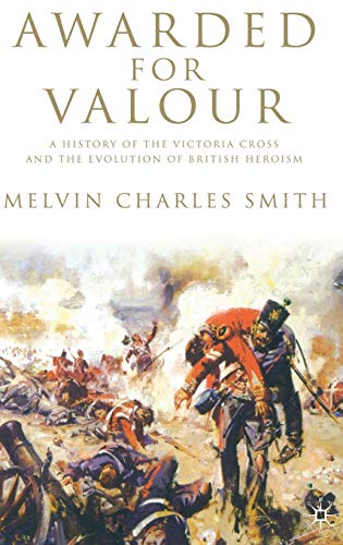 Awarded for Valour: A History of the Victoria Cross and the Evolution of British Heroism (Studies in Military and Strategic History) von MACMILLAN