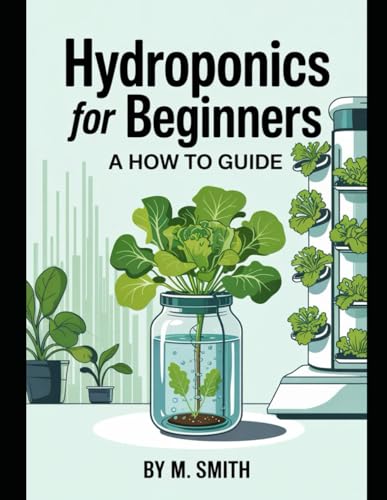 Hydroponics for Beginners: A How to Guide von Independently published