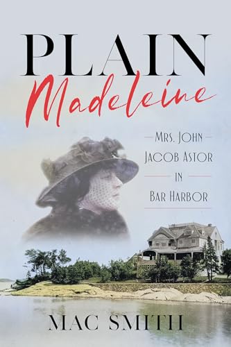 Plain Madeleine: Mrs. John Jacob Astor in Bar Harbor