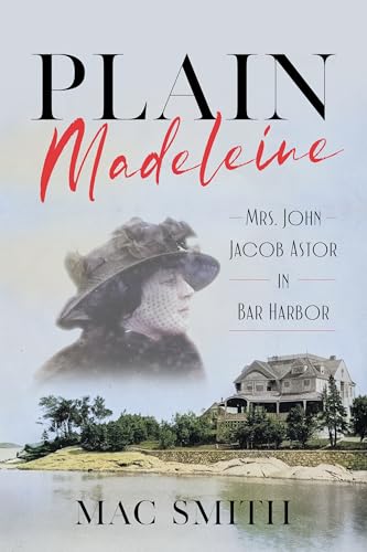 Plain Madeleine: Mrs. John Jacob Astor in Bar Harbor von Rowman & Littlefield Publishers