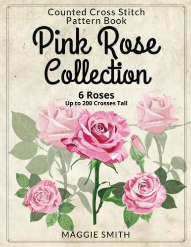 Pink Rose Collection | Counted Cross Stitch Pattern Book: 6 Large Full Color Easy to Read Pattens of Beautiful Pink Flowers von Independently published