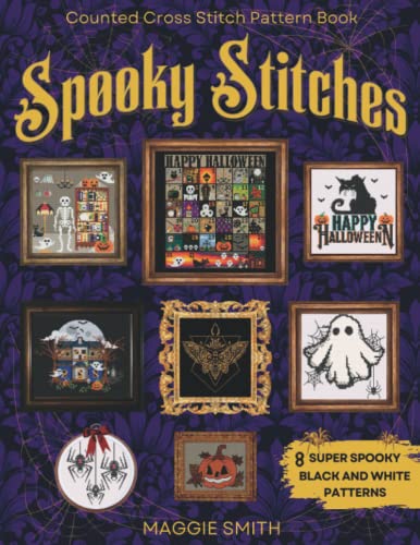 Spooky Stitches | Black and White Counted Cross Stitch Patterns: 8 Creepy Needlepoint Charts to Haunt your Halloween von Independently published