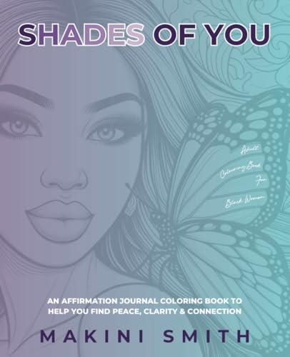 Shades Of You: AN AFFIRMATION JOURNAL COLORING BOOK TO HELP YOU FIND PEACE, CLARITY & CONNECTION von Makini Smith