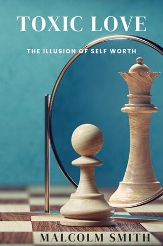 TOXIC LOVE: The Illusion of Self Worth von Writer's Society, The