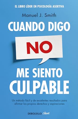 Cuando digo no, me siento culpable: Un método fácil y de excelentes resultados para afirmar los propios derechos y aspiraciones (Clave) von DEBOLSILLO