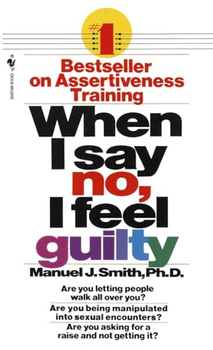 When I Say No, I Feel Guilty: How to Cope--Using the Skills of Systematic Assertive Therapy