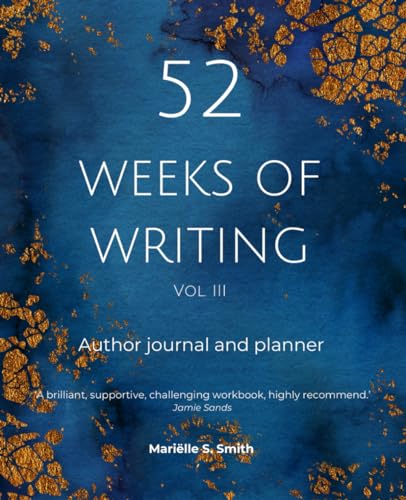 52 Weeks of Writing Author Journal and Planner, Vol. III (Second edition): Get out of your own way and become the writer you're meant to be von M.S. Wordsmith