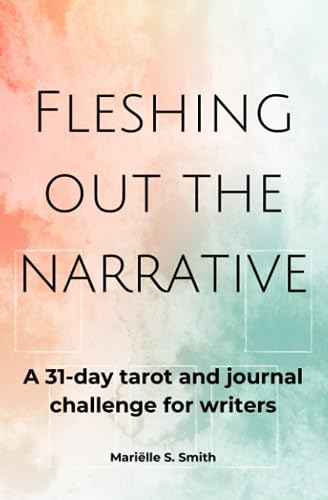 Fleshing Out the Narrative: A 31-Day Tarot and Journal Challenge for Writers (Tarot for Creatives)