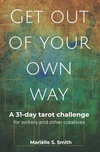 Get Out of Your Own Way: A 31-Day Tarot Challenge for Writers and Other Creatives (Tarot for Creatives, Band 1) von Independently Published