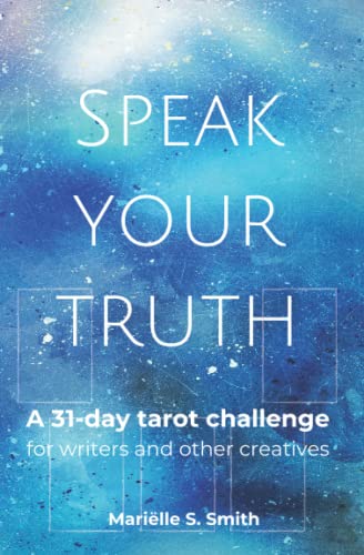 Speak Your Truth: A 31-Day Tarot Challenge for Writers and Other Creatives (Tarot for Creatives) von Independently published