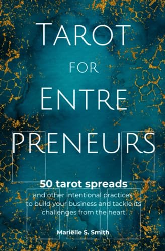 Tarot for Entrepreneurs: 50 Tarot Spreads and Other Intentional Practices to Build Your Business and Tackle Its Challenges from the Heart von M.S. Wordsmith