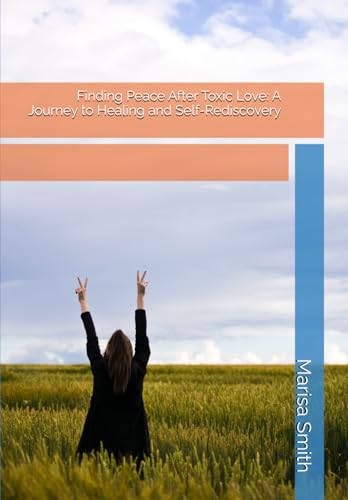 Finding Peace After Toxic Love: A Journey to Healing and Self-Rediscovery von Independently published