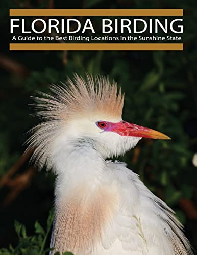 Florida Birding: A Guide to the Best Birding Locations In the Sunshine State von CREATESPACE