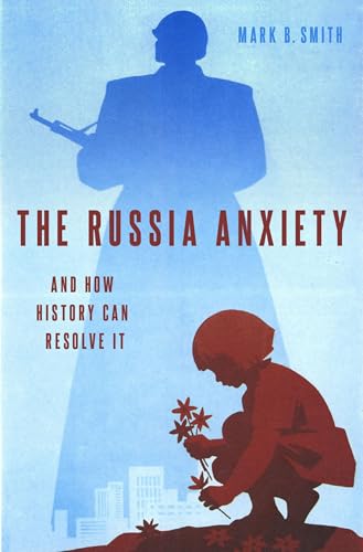 The Russia Anxiety: And How History Can Resolve It The Russia Anxiety: And How History Can Resolve It von Oxford University Press