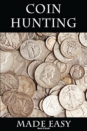 Coin Hunting Made Easy: Finding Silver, Gold and Other Rare Valuable Coins for Profit and Fun von CREATESPACE