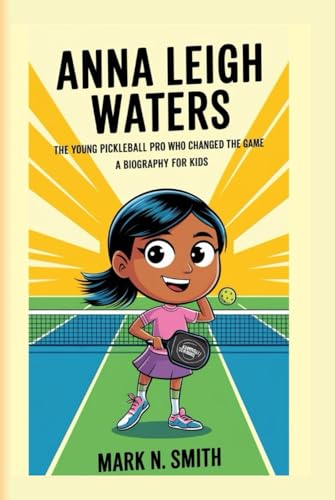ANNA LEIGH WATERS: The Young Pickleball Pro Who Changed the Game - A biography for kids ANNA LEIGH WATERS: The Young Pickleball Pro Who Changed the Game - A biography for kids von Independently published