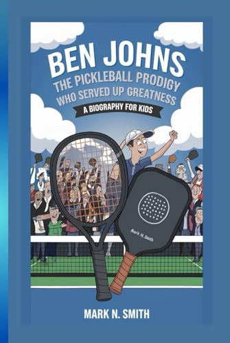 BEN JOHNS: The Pickleball Prodigy Who Served Up Greatness – A Biography for kids BEN JOHNS: The Pickleball Prodigy Who Served Up Greatness – A Biography for kids von Independently published