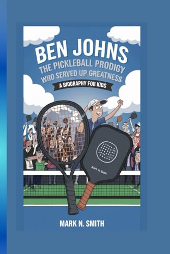 BEN JOHNS: The Pickleball Prodigy Who Served Up Greatness – A Biography for kids BEN JOHNS: The Pickleball Prodigy Who Served Up Greatness – A Biography for kids von Independently published