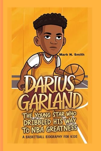 DARIUS GARLAND: The Young Star Who Dribbled His Way to NBA Greatness – A Basketball Biography For Kids DARIUS GARLAND: The Young Star Who Dribbled His Way to NBA Greatness – A Basketball Biography For Kids von Independently published