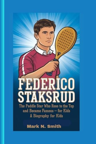 FEDERICO STAKSRUD: The Paddle Star Who Rose to the Top And Became Famous– A Biography for Kids FEDERICO STAKSRUD: The Paddle Star Who Rose to the Top And Became Famous– A Biography for Kids von Independently published