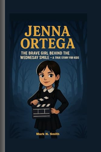 JENNA ORTEGA: The Brave Girl Behind the Wednesday Smile – A True Story for Kids JENNA ORTEGA: The Brave Girl Behind the Wednesday Smile – A True Story for Kids von Independently published