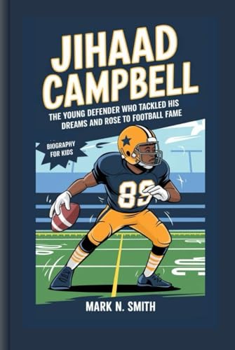 JIHAAD CAMPBELL: The Young Defender Who Tackled His Dreams and Rose to Football Fame - Biography For Kids JIHAAD CAMPBELL: The Young Defender Who Tackled His Dreams and Rose to Football Fame - Biography For Kids von Independently published