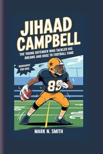 JIHAAD CAMPBELL: The Young Defender Who Tackled His Dreams and Rose to Football Fame - Biography For Kids JIHAAD CAMPBELL: The Young Defender Who Tackled His Dreams and Rose to Football Fame - Biography For Kids von Independently published