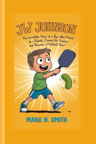 JW JOHNSON: The Incredible Story of a Boy Who Picked Up a Paddle, Chased His Dreams, and Became a Pickleball Star! JW JOHNSON: The Incredible Story of a Boy Who Picked Up a Paddle, Chased His Dreams, and Became a Pickleball Star! von Independently published