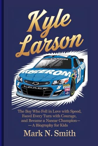 KYLE LARSON: The Boy Who Fell in Love with Speed, Faced Every Turn with Courage, and Became a NASCAR Champion –A Biography For Kids KYLE LARSON: The Boy Who Fell in Love with Speed, Faced Every Turn with Courage, and Became a NASCAR Champion –A Biography For Kids von Independently published