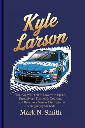 KYLE LARSON: The Boy Who Fell in Love with Speed, Faced Every Turn with Courage, and Became a NASCAR Champion –A Biography For Kids KYLE LARSON: The Boy Who Fell in Love with Speed, Faced Every Turn with Courage, and Became a NASCAR Champion –A Biography For Kids von Independently published
