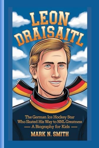 LEON DRAISAITL: The German Ice Hockey Star Who Skated His Way to NHL Greatness – A Biography For Kids LEON DRAISAITL: The German Ice Hockey Star Who Skated His Way to NHL Greatness – A Biography For Kids von Independently published