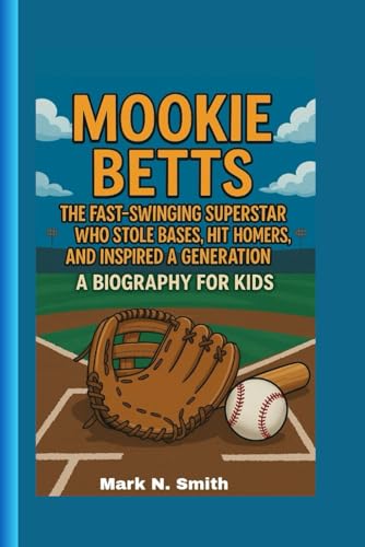 MOOKIE BETTS: The Fast-Swinging Superstar Who Stole Bases, Hit Homers, and Inspired a Generation – A Biography for Kids MOOKIE BETTS: The Fast-Swinging Superstar Who Stole Bases, Hit Homers, and Inspired a Generation – A Biography for Kids von Independently published