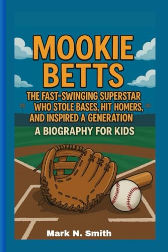 MOOKIE BETTS: The Fast-Swinging Superstar Who Stole Bases, Hit Homers, and Inspired a Generation – A Biography for Kids MOOKIE BETTS: The Fast-Swinging Superstar Who Stole Bases, Hit Homers, and Inspired a Generation – A Biography for Kids von Independently published
