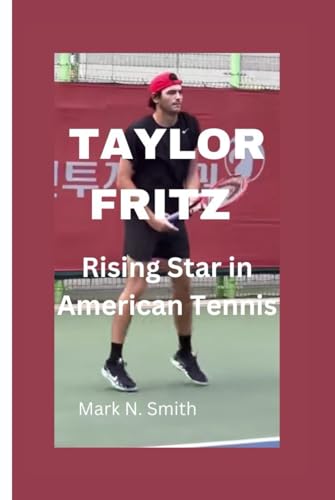 TAYLOR FRITZ: Rising Star in American Tennis TAYLOR FRITZ: Rising Star in American Tennis von Independently published