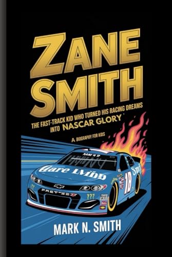 ZANE SMITH: The Fast-Track Kid Who Turned His Racing Dreams into NASCAR Glory - A Biography For Kids ZANE SMITH: The Fast-Track Kid Who Turned His Racing Dreams into NASCAR Glory - A Biography For Kids von Independently published