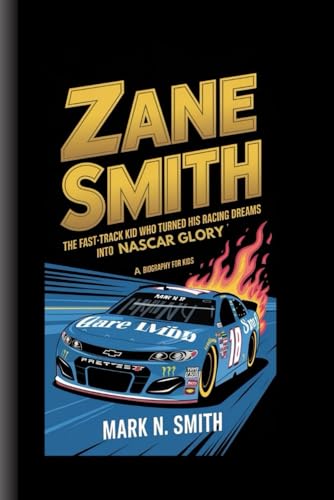 ZANE SMITH: The Fast-Track Kid Who Turned His Racing Dreams into NASCAR Glory - A Biography For Kids ZANE SMITH: The Fast-Track Kid Who Turned His Racing Dreams into NASCAR Glory - A Biography For Kids von Independently published