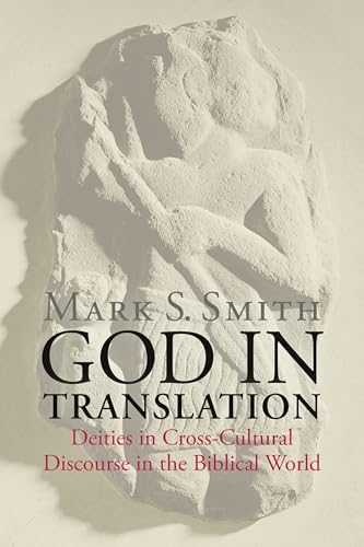 God in Translation: Deities in Cross-Cultural Discourse in the Biblical World von William B. Eerdmans Publishing Company