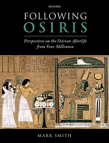 Following Osiris: Perspectives on the Osirian Afterlife from Four Millennia