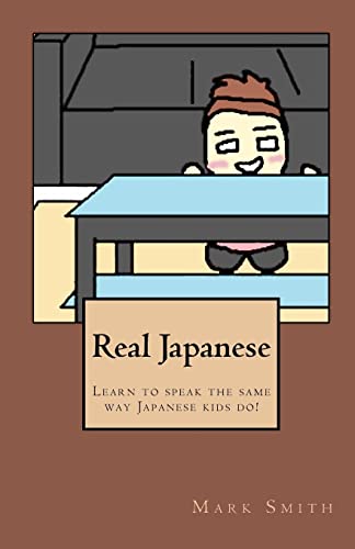 Real Japanese: Learn to speak the same way Japanese kids do! von CREATESPACE