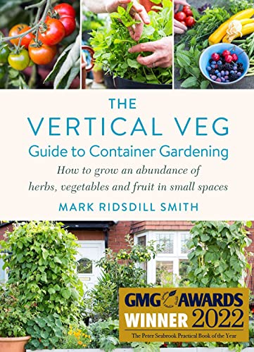 The Vertical Veg Guide To Container Gardening: How to Grow an Abundance of Herbs, Vegetables and Fruit in Small Spaces