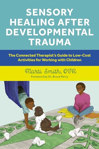 Sensory Healing after Developmental Trauma: The Connected Therapist’s Guide to Low-Cost Activities for Working With Children