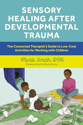 Sensory Healing after Developmental Trauma: The Connected Therapist’s Guide to Low-Cost Activities for Working With Children von Jessica Kingsley Publishers