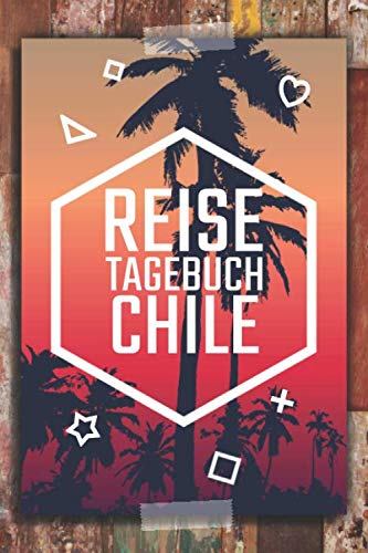 Reisetagebuch Chile: Reisebuch für die schönsten Erinnerungen & Momente - Reisetagebuch für Chile zum Selberschreiben - Notizbuch für den Urlaub