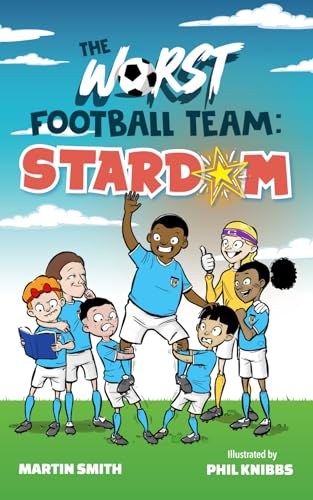 The Worst Football Team 2: Stardom: Funny Football Story for kids 5-9 (The World's Worst Football Team, Band 2)