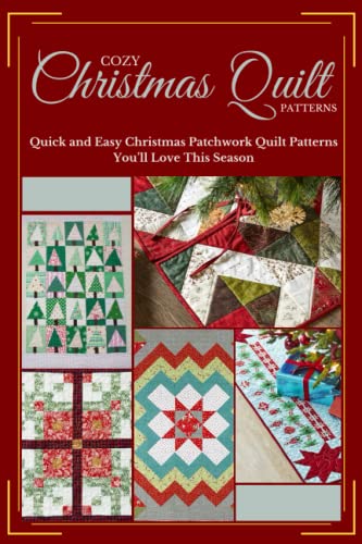 Cozy Christmas Quilt Patterns: Quick and Easy Christmas Patchwork Quilt Patterns You’ll Love This Season