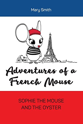 Adventures of a French Mouse: Sophie the Mouse and the Oyster von CREATESPACE